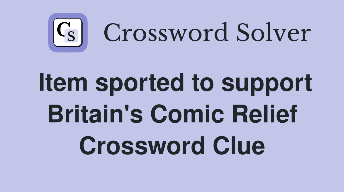 Item sported to support Britain's Comic Relief Crossword Clue Answers